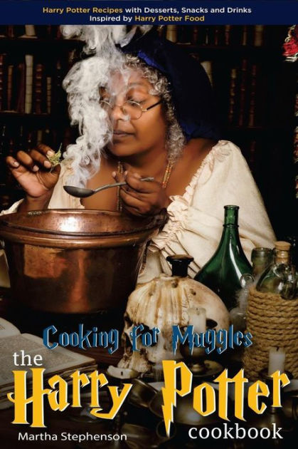 Cooking for Muggles - The Harry Potter Cookbook: Harry Potter Recipes