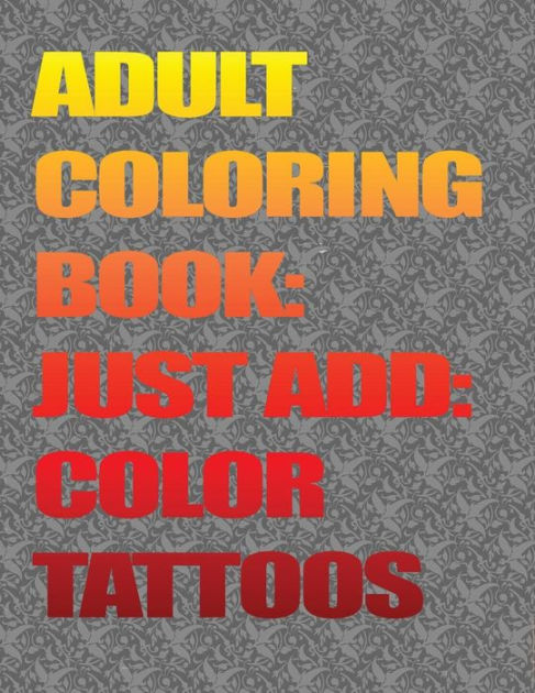 Adult Coloring Books-Just Add Color: Tattoos: Adult Coloring Books-Just ...