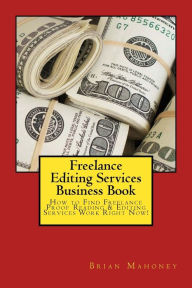 Title: Freelance Editing Services Business Book: How to Find Freelance Proof Reading & Editing Services Work Right Now!, Author: Editing Services