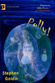 Title: Polly! (Large Print Edition): A comic novel of hope and blasphemy, Author: Stephen Goldin