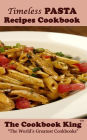 Timeless PASTA Recipes Cookbook