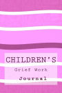 Children's Grief Work Journal: Grief Work Diary For Bereaved Kids