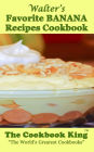Walter's Favorite BANANA Recipes Cookbook