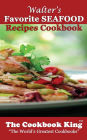 Walter's Favorite SEAFOOD Recipes Cookbook
