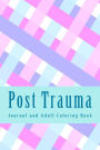 Post Trauma Journal and Adult Coloring Book: Heal After Trauma