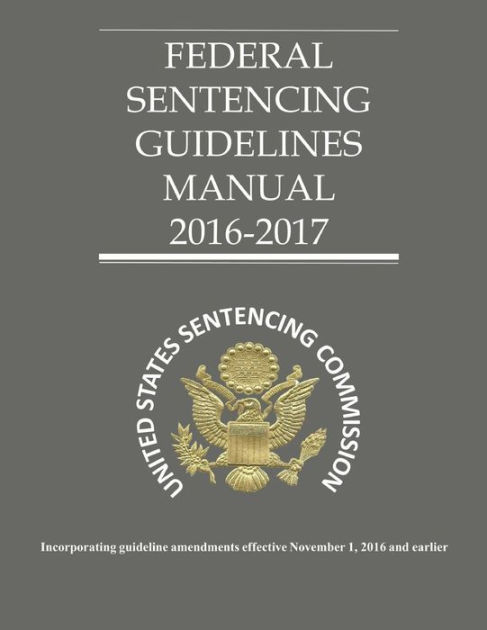 federal-sentencing-guidelines-2016-2017-by-united-states-sentencing