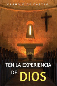 Title: Ten la Experiencia de Dios: Ten un Encuentro con Dios, Author: Claudio De Castro