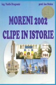 Title: Moreni 2002 - Clipe in Istorie, Author: Vasile Dragomir