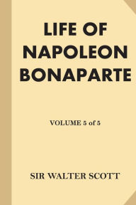 Title: Life of Napoleon Bonaparte [Volume 5 of 5] (Large Print), Author: Walter Scott