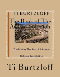 Title: The Book of the Acts of Solomon: Hebrew Translation, Author: Ti Burtzloff