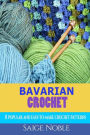 Crochet: Bavarian Crochet: 11 Popular and Easy to Make Crochet Patterns