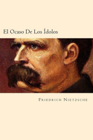 Title: El Ocaso De Los Idolos (Spanish Edition), Author: Friedrich Wilhelm Nietzsche