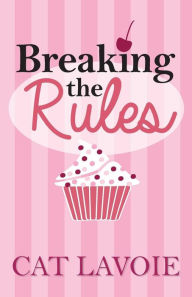 Title: Breaking the Rules, Author: Cat Lavoie