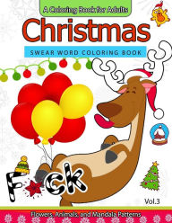 Title: Christmas Swear Word coloring Book Vol.3: A Coloring book for adults Flowers, Animals and Mandala pattern, Author: Adult Coloring Books