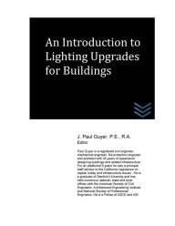 Title: An Introduction to Lighting Upgrades for Buildings, Author: J Paul Guyer