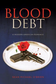 Title: Blood Debt: A Modern American Romance, Author: Sean Michael O'Brien