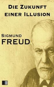 Title: Die Zukunft einer Illusion, Author: Sigmund Freud