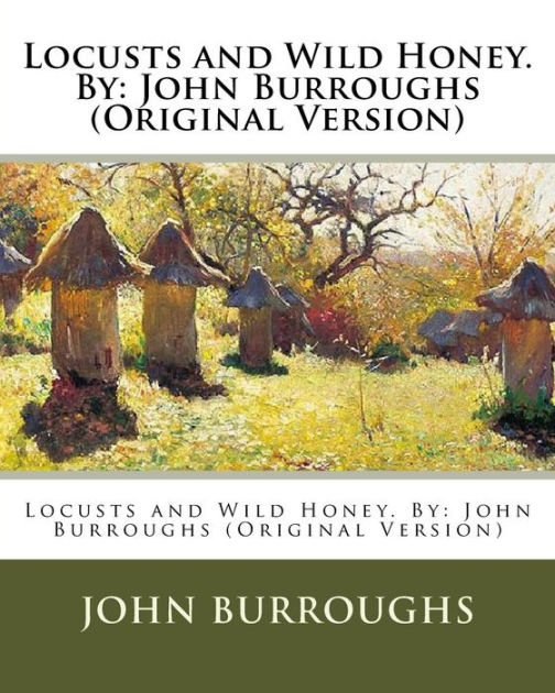 Locusts and Wild Honey. By John Burroughs (Original Version) by John