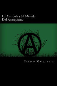Title: La Anarquia y El Metodo Del Anarquismo (Spanish Edition), Author: Errico Malatesta