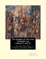 Title: The knights of the cross. By: Henryk Sienkiewicz, translation from the polish: By: Jeremiah Curtin (1835-1906). COMPLETE SET VOLUME 1 AND 2. Teutonic Knights, Crusades, Poland -- History Jagellons, 1386-1572, Author: Jeremiah Curtin