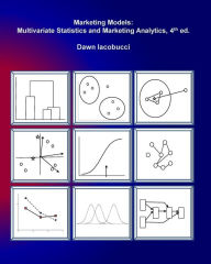 Title: Marketing Models: Multivariate Statistics and Marketing Analytics, 4e, Author: Dawn Iacobucci