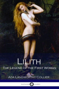 Title: Lilith The Legend of the First Woman (Illustrated), Author: Ada Langworthy Collier