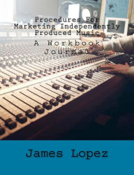 Procedures For Marketing Independently Produced Music: A Workbook Journal