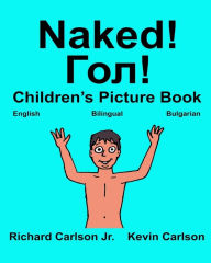 Title: Naked!: Children's Picture Book English-Bulgarian (Bilingual Edition) (www.rich.center), Author: Kevin Carlson
