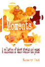 Moments: A collection of short stories and poems