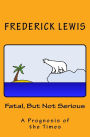 Fatal, But Not Serious: A Prognosis of the Times