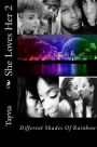 She Loves Her 2: Different Shades Of Rainbow