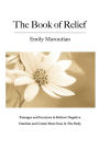 The Book of Relief: Passages and Exercises to Relieve Negative Emotion and Create More Ease in The Body