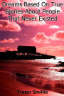 Dreams Based on True Stories About People That Never Existed