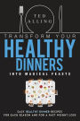 Transform Your Healthy Dinners into Magical Feasts: Easy Healthy Dinner Recipes for Each Season and For a Fast Weight Loss