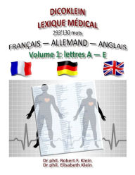 Title: Dicoklein lexique medical Vol.1: francais allemand anglais, 293'130 mots, Author: Elisabeth Klein von Wenin-Paburg