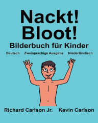 Title: Nackt! Bloot!: Ein Bilderbuch für Kinder Deutsch-Niederländisch (Zweisprachige Ausgabe) (www.rich.center), Author: Kevin Carlson