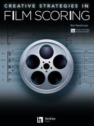 Title: Creative Strategies in Film Scoring - Audio and Video Access Included, Author: Ben Newhouse