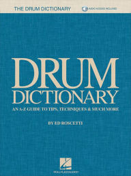 Title: Drum Dictionary: An A-Z Guide to Tips, Techniques & Much More, Author: Ed Roscetti