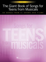 Title: The Giant Book of Songs for Teens from Musicals - Young Women's Edition: 50 Songs from 41 Shows and Films, Author: Hal Leonard Corp.