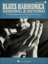 Title: Blues Harmonica - Bending & Beyond: The Bending Bible for the 10-Hole Diatonic Harmonica, Author: Steve Cohen