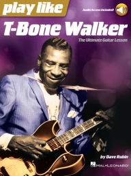 Title: Play like T-Bone Walker: The Ultimate Guitar Lesson with Audio Access Included, Author: Dave Rubin