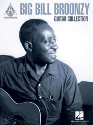 Title: Big Bill Broonzy Guitar Collection: Guitar Recorded Versions Authentic Transcriptions with Notes and Tab, Author: Big Bill Broonzy