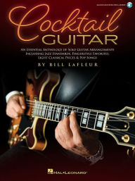 Title: Cocktail Guitar: An Essential Anthology of Solo Guitar Arrangements, Author: Bill LaFleur