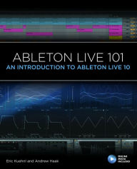 Title: Ableton Live 101: An Introduction to Ableton Live 10, Author: Eric Kuehnl