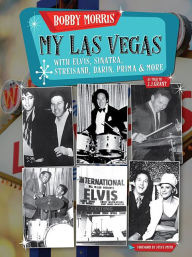 Title: My Las Vegas: With Elvis, Sinatra, Streisand, Darin, Prima & More, Author: Bobby Morris