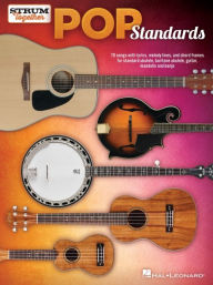 Title: Pop Standards - Strum Together: 70 Songs to Be Played with Any Combination of Ukulele, Baritone Ukulele, Guitar, Mandolin, and Banjo, Author: Hal Leonard Corp.