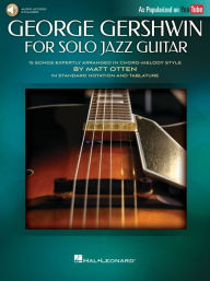 Title: George Gershwin for Solo Jazz Guitar: 15 Songs Expertly Arranged in Chord-Melody Style by Matt Otten in Standard Notation and Tablature, Author: George Gershwin