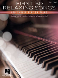 Title: First 50 Relaxing Songs You Should Play on Piano - Easy Piano Songbook, Author: Hal Leonard Corp.
