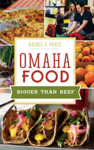 Title: Omaha Food: Bigger Than Beef, Author: Rachel Grace