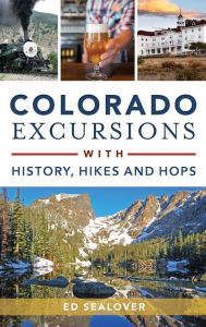 Title: Colorado Excursions with History, Hikes and Hops, Author: Ed Sealover